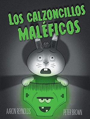 Los calzoncillos maléficos by Aaron Reynolds, Aaron Reynolds, Peter Brown