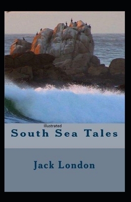 South Sea Tales Illustrated by Jack London