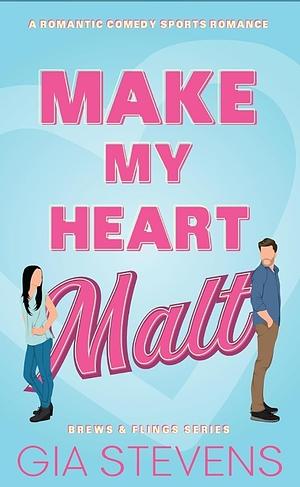 Make My Heart Malt by Gia Stevens