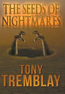 The Seeds of Nightmares by Tony Tremblay
