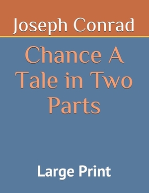 Chance A Tale in Two Parts: Large Print by Joseph Conrad