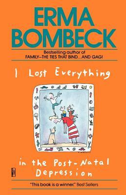 I Lost Everything in the Post-Natal Depression by Erma Bombeck