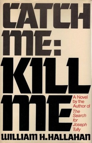 Catch Me: Kill Me by William H. Hallahan