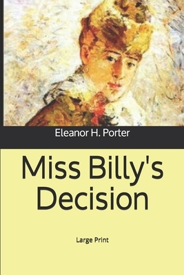 Miss Billy's Decision: Large Print by Eleanor H. Porter