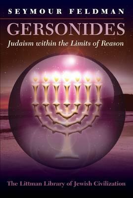 Gersonides: Judaism Within the Limits of Reason by Seymour Feldman