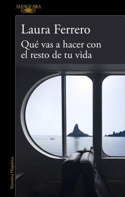 Qué Vas a Hacer Con El Resto de Tu Vida / What Will You Do with the Rest of Your Life? by Laura Ferrero