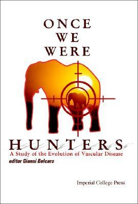 Once We Were Hunters: A Study of the Evolution of Vascular Disease by Giovanni Vincent Belcaro