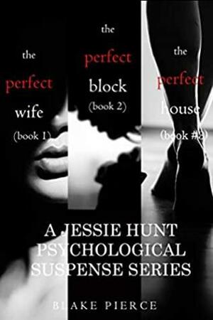 Jessie Hunt Psychological Suspense Series: The Perfect Wife / The Perfect Block / The Perfect Block by Blake Pierce