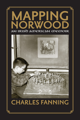 Mapping Norwood: An Irish American Memoir by Charles Fanning