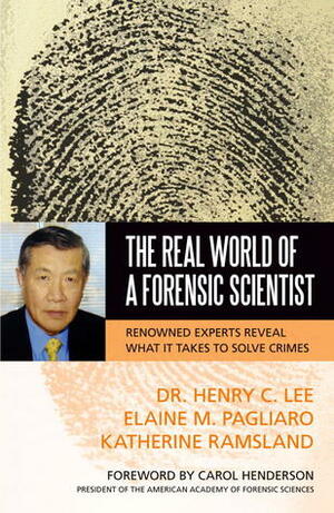 The Real World of a Forensic Scientist: Renowned Experts Reveal What It Takes to Solve Crimes by Elaine M. Pagliaro, Henry C. Lee, Katherine Ramsland