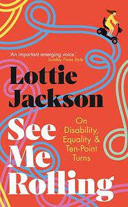 See Me Rolling: The View from My Mobility Scooter by Lottie Jackson