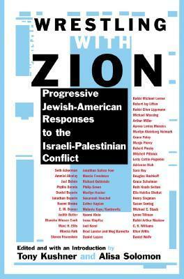 Wrestling With Zion: Progressive Jewish-American Responses to the Israeli-Palestinian Conflict by Alisa Solomon, Tony Kushner