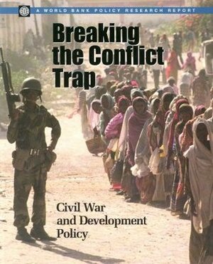 Breaking the Conflict Trap: Civil War and Development Policy by Paul Collier