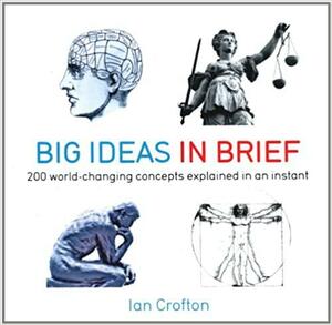 Big Ideas in Brief: 200 World-Changing Concepts Explained in an Instant by Ian Crofton