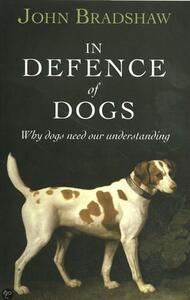 In Defence of Dogs by John Bradshaw