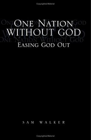 One Nation Without God: Easing God Out by Sam Walker