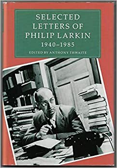 Selected Letters of Philip Larkin, 1940-1985 by Philip Larkin