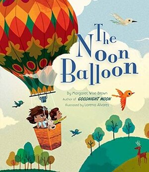 The Noon Balloon by Lorena Alvarez Gomez, Margaret Wise Brown