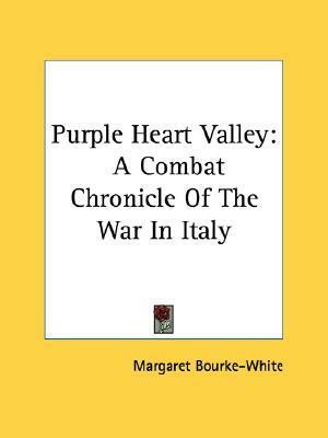 Purple Heart Valley: A Combat Chronicle Of The War In Italy by Margaret Bourke-White