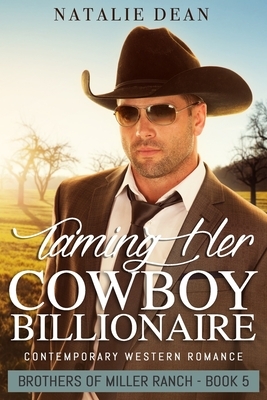 Taming Her Cowboy Billionaire: Western Romance Novel by Natalie Dean