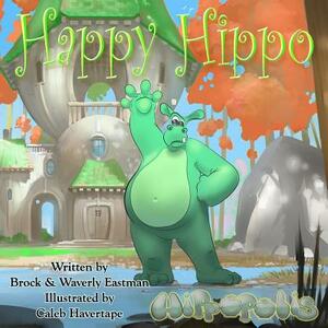 Happy Hippo: Learning Emotions by Brock Eastman, Waverly Eastman