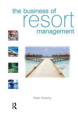 The Business of Resort Management by Peter Murphy