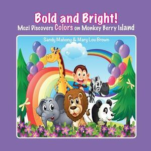 Bold and Bright: Mozi Explores Colors on Monkey Berry Island by Sandy Mahony, Mary Lou Brown