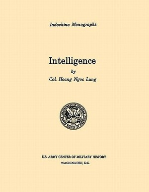 Intelligence (U.S. Army Center for Military History Indochina Monograph series) by U S Army Center of Military History, Haong Ngoc Lung