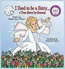 I Used to be a Fairy...a True Story by Granny by Cynthia Kern OBrien