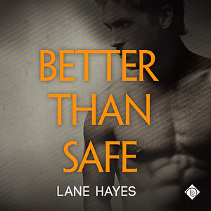 Better Than Safe by Lane Hayes