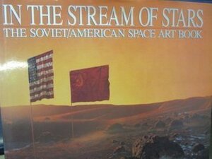 In the Stream of Stars: The Soviet/American Space Art Book by William K. Hartmann