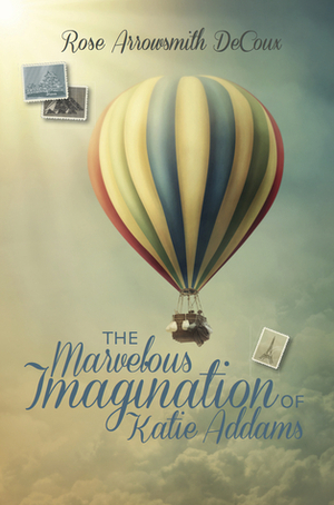 The Marvelous Imagination of Katie Addams by Rose Arrowsmith Decoux