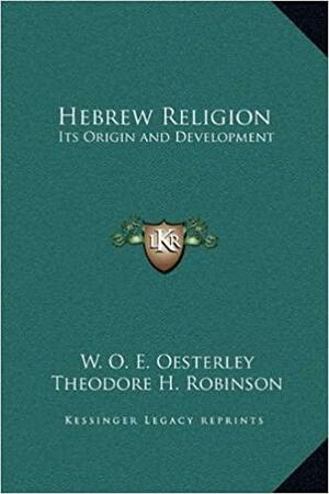 Hebrew Religion: Its Origin and Development by William Oscar Emil Oesterley, Theodore H. Robinson