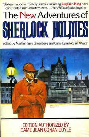 The New Adventures of Sherlock Holmes by Dorothy B. Hughes, Peter Lovesey, Edward Wellen, Stephen King, Barry Jones, Stuart M. Kaminsky, John Gardner, Gary Alan Ruse, Michael Harrison, Joyce Harrington, Edward D. Hoch, Martin H. Greenberg, Loren D. Estleman, Jon L. Breen, Carol-Lynn Rössel Waugh, Lillian de la Torre, Michael Gilbert, John Lutz