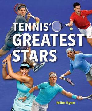 Tennis' Greatest Stars by Mike Ryan