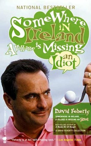 Somewhere in Ireland, A Village Is Missing an Idiot by Shawn Coyne, David Feherty