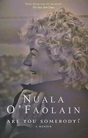 Are You Somebody?: The Life and Times of Nuala O'Faolain by Nuala O'Faolain