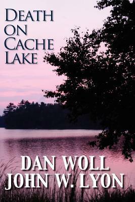 Death on Cache Lake by John W. Lyon, Dan Woll