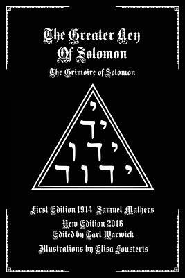 The Greater Key of Solomon: The Grimoire of Solomon by Samuel Mathers