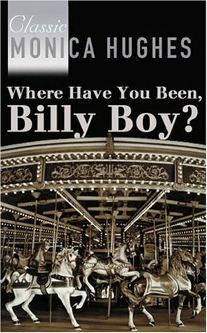 Where Have You Been Billy Boy by Monica Hughes