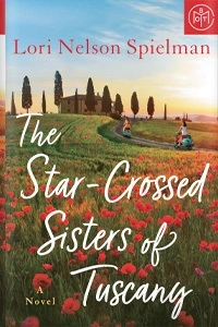 The Star-Crossed Sisters of Tuscany by Lori Nelson Spielman