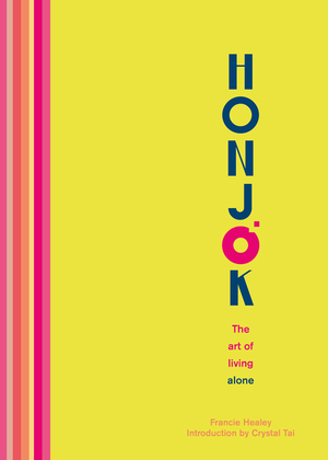 Honjok: The Art of Living Alone by Francie Healey, Crystal Tai