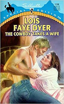 The Cowboy Takes a Wife by Lois Faye Dyer