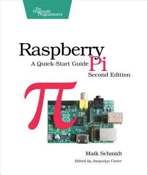 Raspberry Pi: A Quick-Start Guide by Maik Schmidt