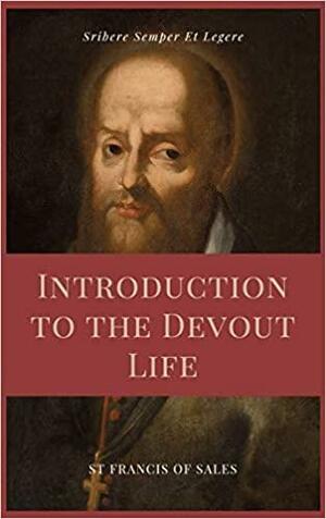 Introduction to the Devout Life (Annotated): Easy to Read Layout by St Francis De Sales