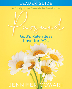 Pursued - Women's Bible Study Leader Guide: Gods Relentless Love for You by Jennifer Cowart