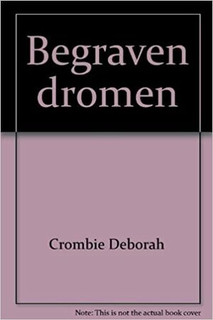 Begraven dromen by Deborah Crombie