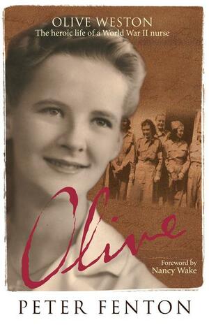 Olive Weston the Heroic Life of A WWII Nurse Nurse by Peter Fenton