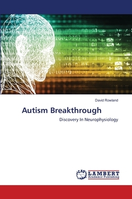 Autism Breakthrough by David Rowland