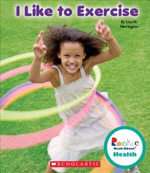 I Like to Exercise by Lisa M. Herrington